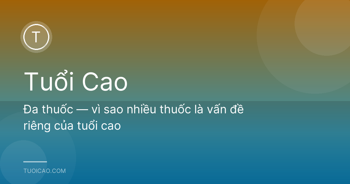 Đa thuốc — vì sao nhiều thuốc là vấn đề riêng của tuổi cao
