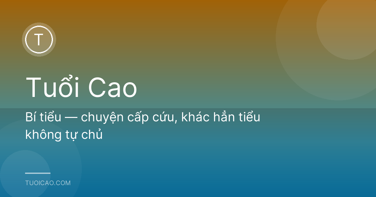Bí tiểu — chuyện cấp cứu, khác hẳn tiểu không tự chủ