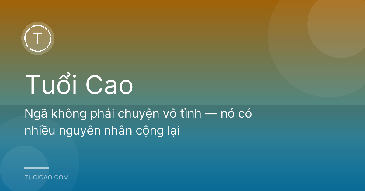Ngã không phải chuyện vô tình — nó có nhiều nguyên nhân cộng lại