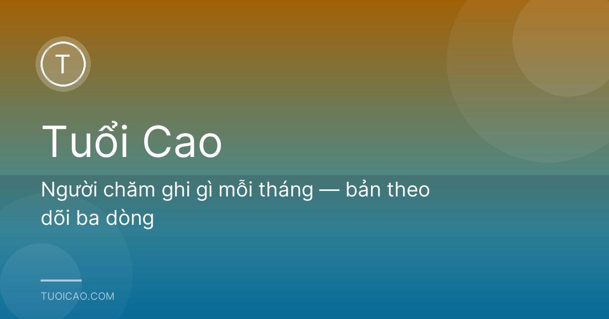 Người chăm ghi gì mỗi tháng — bản theo dõi ba dòng