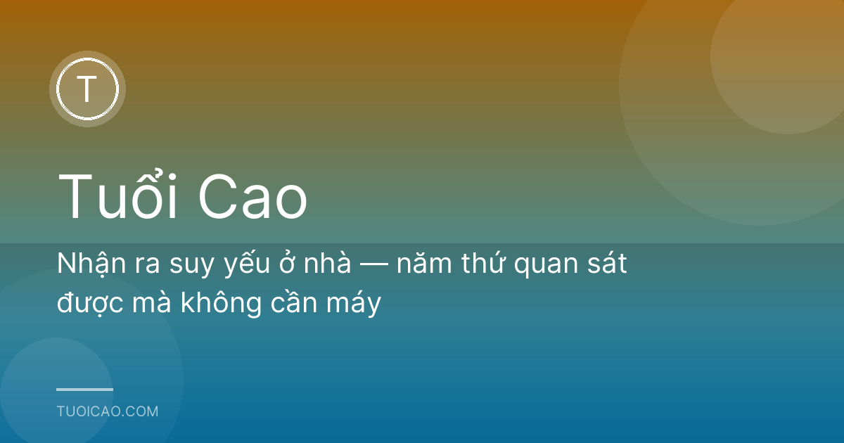 Nhận ra suy yếu ở nhà — năm thứ quan sát được mà không cần máy