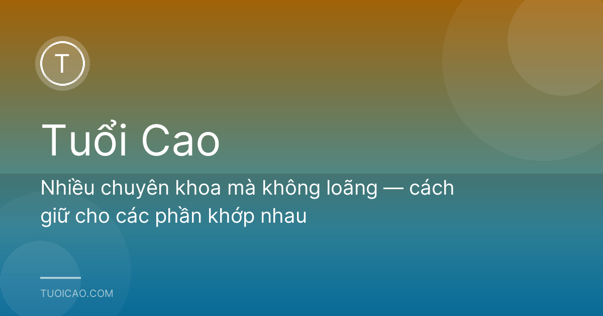 Nhiều chuyên khoa mà không loãng — cách giữ cho các phần khớp nhau